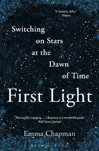 Cover image for First Light: Switching on Stars at the Dawn of Time