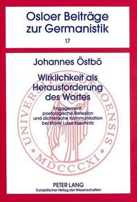 Cover image for Wirklichkeit ALS Herausforderung Des Wortes: Engagement, Poetologische Reflexion Und Dichterische Kommunikation Bei Marie Luise Kaschnitz