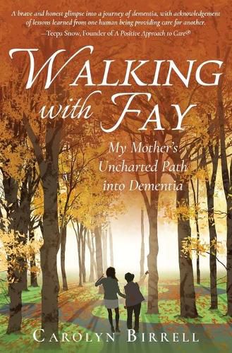 Cover image for Walking with Fay: My Mother's Uncharted Path into Dementia