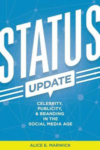 Cover image for Status Update: Celebrity, Publicity, and Branding in the Social Media Age