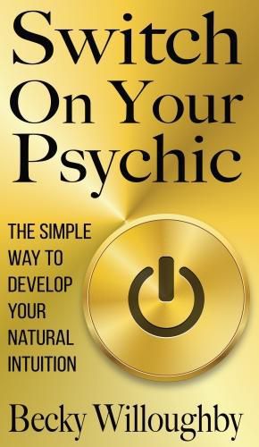 Cover image for Switch On Your Psychic: The Simple Way To Develop Your Natural Intuition
