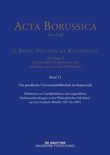 Preussische Universitatspolitik Im Deutschen Kaiserreich: Dokumente Zu Grundproblemen Und Ausgewahlten Professorenberufungen in Den Philosophischen Fakultaten Zur Zeit Friedrich Althoffs (1897 Bis 1907)