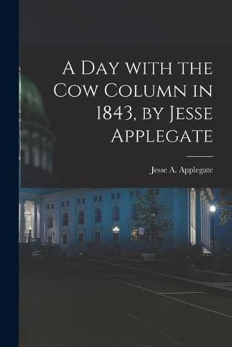 Cover image for A Day With the Cow Column in 1843, by Jesse Applegate