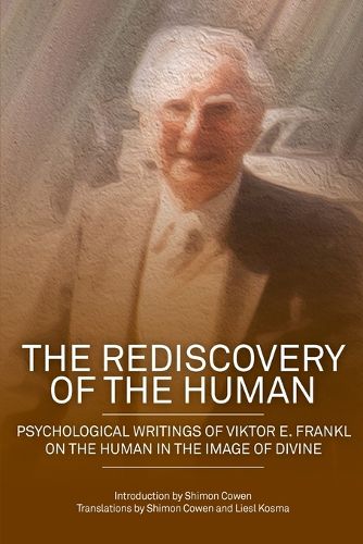 The Rediscovery of the Human: Psychological writings of Viktor E. Frankl on the human in the image of divine