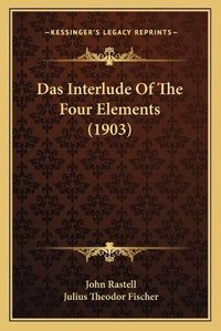 Cover image for Das Interlude of the Four Elements (1903)