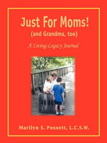 Cover image for Just For Moms! (and Grandma, Too): A Living-Legacy Journal