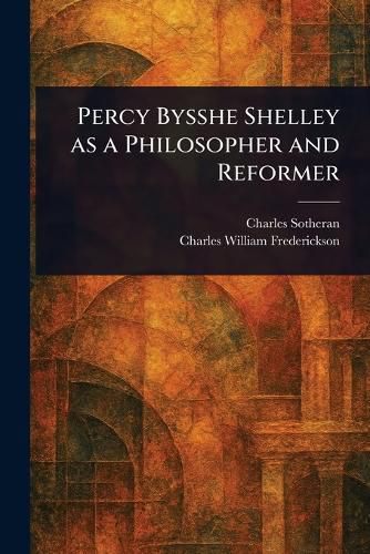 Cover image for Percy Bysshe Shelley as a Philosopher and Reformer