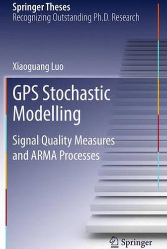 Cover image for GPS Stochastic Modelling: Signal Quality Measures and ARMA Processes