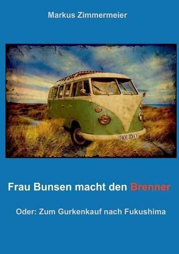 Cover image for Frau Bunsen macht den Brenner: Zum Gurkenkauf nach Fukushima