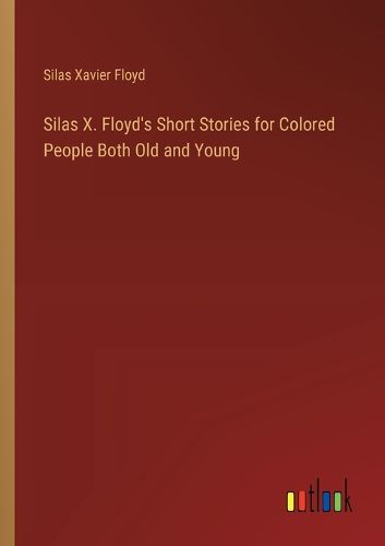 Cover image for Silas X. Floyd's Short Stories for Colored People Both Old and Young