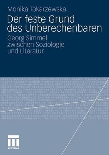 Der Feste Grund Des Unberechenbaren: Georg Simmel Zwischen Soziologie Und Literatur