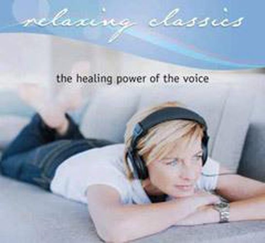 Relaxing Classics Healing Power Of The Voice