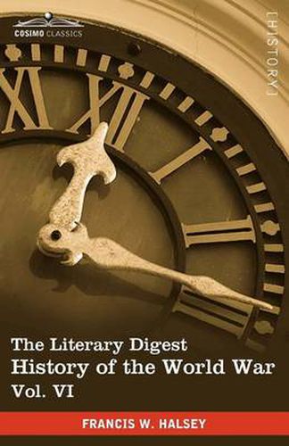 Cover image for The Literary Digest History of the World War, Vol. VI (in Ten Volumes, Illustrated): Compiled from Original and Contemporary Sources: American, Britis