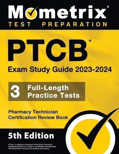 Cover image for PTCB Exam Study Guide 2023-2024 - 3 Full-Length Practice Tests, Pharmacy Technician Certification Secrets Review Book