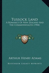 Cover image for Tussock Land: A Romance of New Zealand and the Commonwealth (1904)