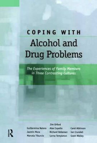 Coping with Alcohol and Drug Problems: The Experiences of Family Members in Three Contrasting Cultures