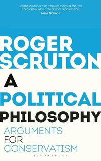 Cover image for A Political Philosophy: Arguments for Conservatism