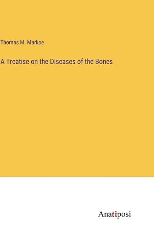 Cover image for A Treatise on the Diseases of the Bones