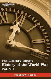 Cover image for The Literary Digest History of the World War, Vol. VII (in Ten Volumes, Illustrated): Compiled from Original and Contemporary Sources: American, Briti