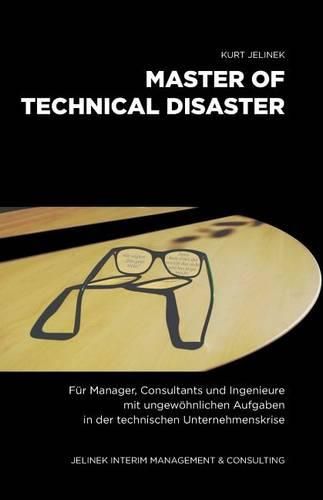 Cover image for Master of technical Disaster: Fur Manager, Consultants und Ingenieure mit ungewoehnlichen Aufgaben in der technischen Unternehmenskrise