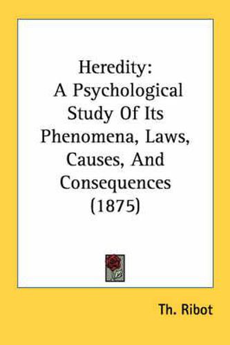 Heredity: A Psychological Study of Its Phenomena, Laws, Causes, and Consequences (1875)