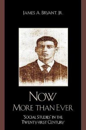 Cover image for Now More Than Ever: 'Social Studies' in the Twenty-first Century
