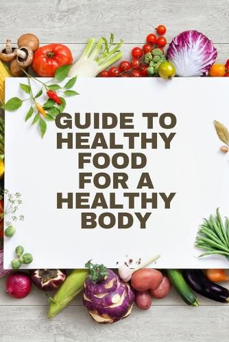 Cover image for Healthy Food for a Heathy Body (Guide)