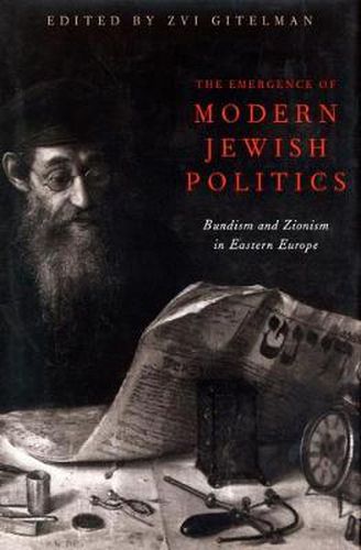 Cover image for Emergence Of Modern Jewish Politics, The: Bundism And Zionism In Eastern Europe