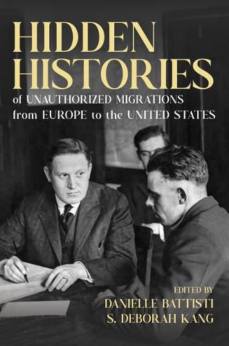 Cover image for Hidden Histories of Unauthorized Migrations from Europe to the United States