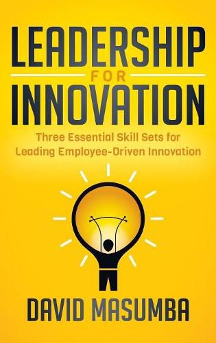 Cover image for Leadership for Innovation: Three Essential Skill Sets for Leading Employee-Driven Innovation