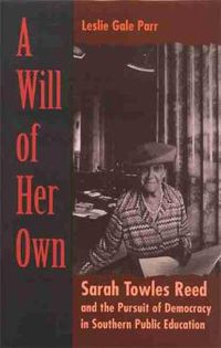 Cover image for Will of Her Own: Sarah Towles Reed and the Pursuit of Democracy in Southern Public Education