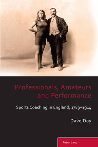 Cover image for Professionals, Amateurs and Performance: Sports Coaching in England, 1789-1914