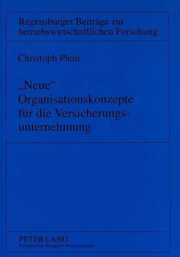 Cover image for -Neue- Organisationskonzepte Fuer Die Versicherungsunternehmung: Organisationstheoretische Grundlagen Und Die Verwendbarkeit Von Lean Management Und Business Reengineering in Der Versicherungsunternehmung