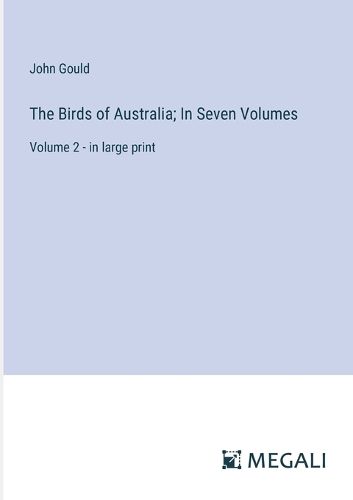 Cover image for The Birds of Australia; In Seven Volumes