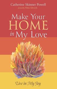 Cover image for Make Your Home in My Love: Live in My Joy