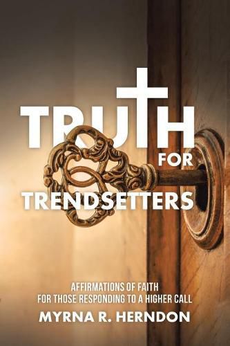 Cover image for Truth for Trendsetters: Affirmations of Faith for Those Responding to a Higher Call