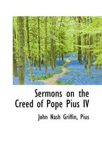 Cover image for Sermons on the Creed of Pope Pius IV