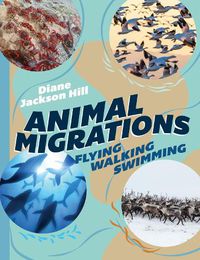 Cover image for Animal Migrations: Flying, Walking, Swimming