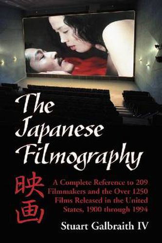 Cover image for The Japanese Filmography: A Complete Reference to 209 Filmmakers and the Over 1250 Films Released in the United States, 1900 Through 1994