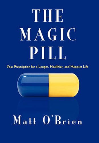 Cover image for The Magic Pill: Your Prescription for a Longer, Healthier, and Happier Life