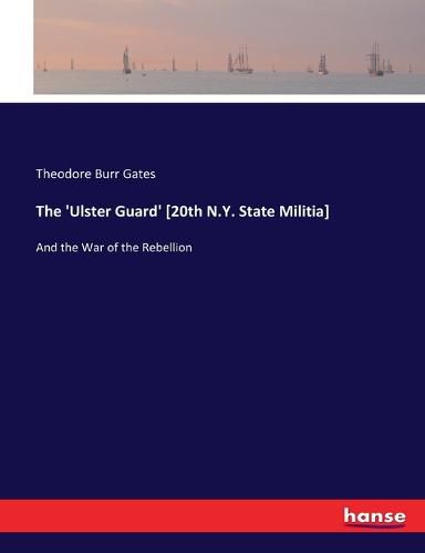 Cover image for The 'Ulster Guard' [20th N.Y. State Militia]: And the War of the Rebellion