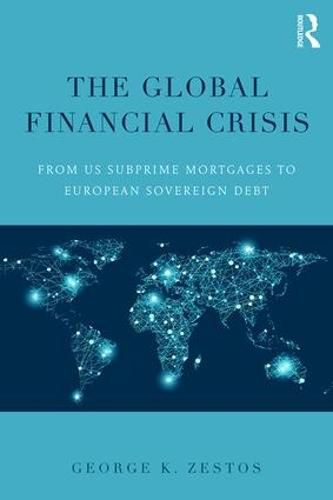 Cover image for The Global Financial Crisis: From US subprime mortgages to European sovereign debt