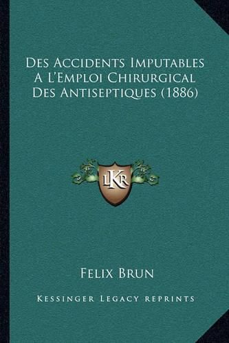 Des Accidents Imputables A L'Emploi Chirurgical Des Antiseptiques (1886)