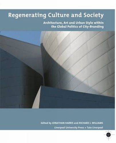 Cover image for Regenerating Culture and Society: Architecture, Art and Urban Style within the Global Politics of City Branding