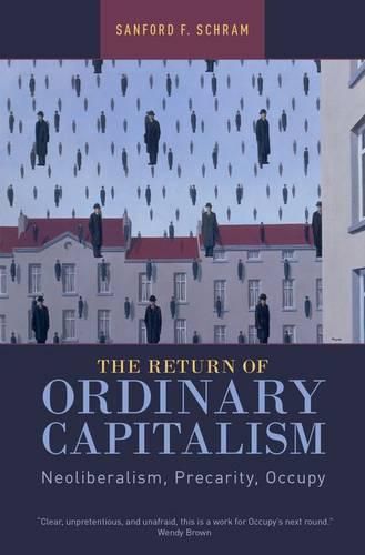 Cover image for The Return of Ordinary Capitalism: Neoliberalism, Precarity, Occupy