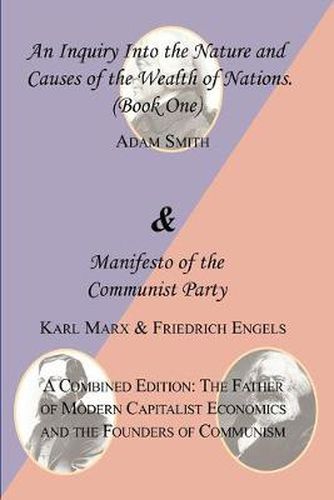 Cover image for The Wealth of Nations (Book One) and the Manifesto of the Communist Party. a Combined Edition: The Father of Modern Capitalist Economics and the Found