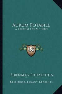 Cover image for Aurum Potabile: A Treatise on Alchemy