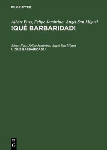 Cover image for Albert Fuss; Felipe Jambrina; Angel San Miguel: !Que Barbaridad!. I