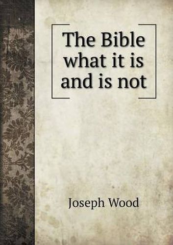 Cover image for The Bible what it is and is not