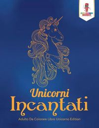 Cover image for Unicorni Incantati: Adulto Da Colorare Libro Unicorno Edition